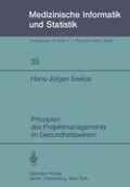 Prinzipien des Projektmanagements im Gesundheitswesen - Hans-Jürgen Seelos