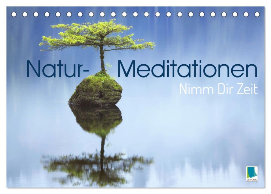 Natur-Meditationen - Nimm Dir Zeit (Tischkalender 2026 DIN A5 quer), CALVENDO Monatskalender - Calvendo Calvendo