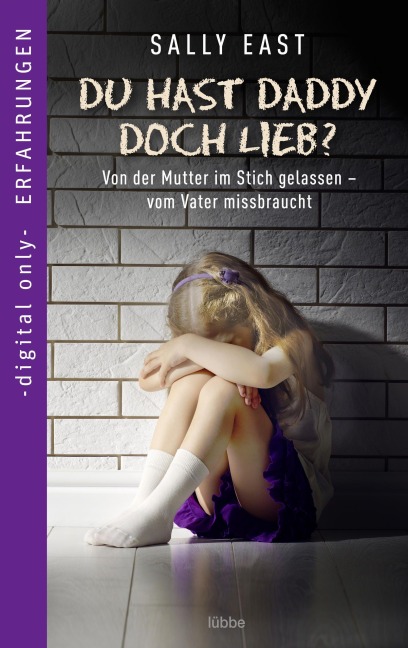 Du hast Daddy doch lieb? | Von der Mutter im Stich gelassen - vom Vater missbraucht - Sally East