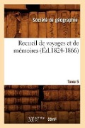 Cover-Bild zum Titel 'Recueil de Voyages Et de Mémoires. Tome 5 (Éd.1824-1866)' von 'Société de Géographie'