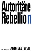 Cover-Bild zum Titel 'Autoritäre Rebellion' von 'Andreas Speit'