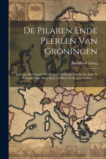 De Pilaren Ende Peerlen Van Groningen - Bernhard Alting