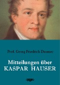 Cover-Bild zum Titel 'Mitteilungen über Kaspar Hauser' von 'Georg Friedrich Daumer'