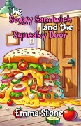 Cover-Bild zum Titel 'The Soggy Sandwich and the Squeaky Door' von 'Emma Stone'