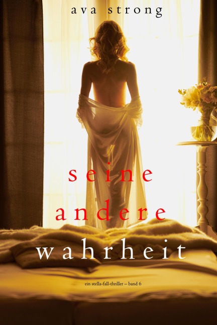 Seine andere Wahrheit (Ein Stella-Fall-Thriller - Band 6) - Ava Strong
