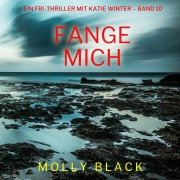 Cover-Bild zum Titel 'Fange mich (Ein FBI-Thriller mit Katie Winter ¿ Band 10)' von 'Molly Black'