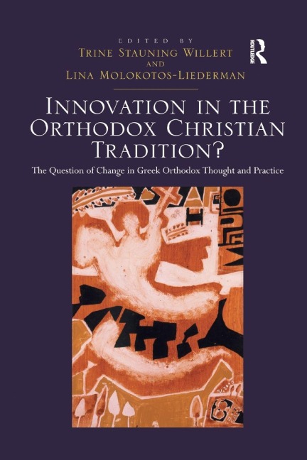 Innovation in the Orthodox Christian Tradition? - Trine Stauning Willert, Lina Molokotos-Liederman