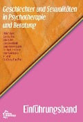 Cover-Bild zum Titel 'Geschlechter und Sexualitäten in Psychotherapie und Beratung - Einführungsband' von 'Ulrike Auge, Gisela Fux Wolf, Sascha Bos, Lian Eisenhuth, Jana Kindermann'