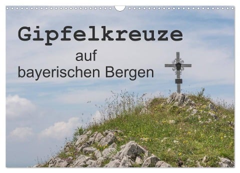 Gipfelkreuze auf bayerischen Bergen (Wandkalender 2024 DIN A3 quer), CALVENDO Monatskalender - Hans Seidl