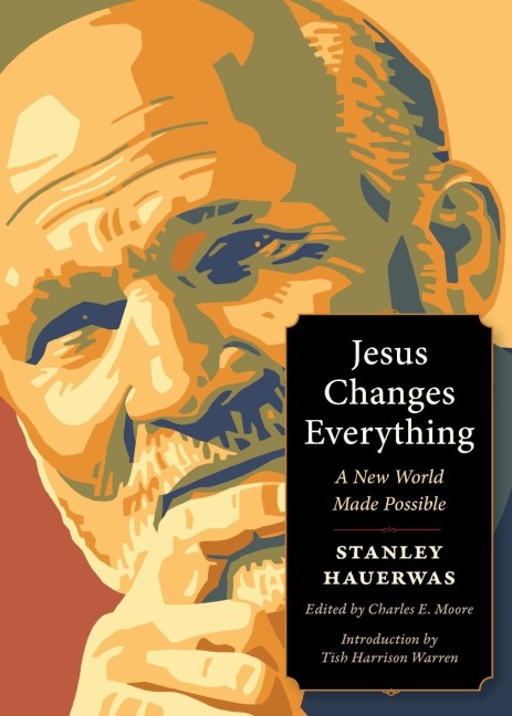Jesus Changes Everything - Stanley Hauerwas