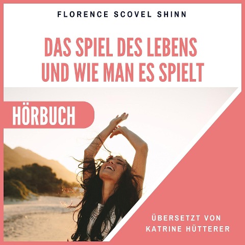 Das Spiel des Lebens und wie man es spielt - Florence Scovel Shinn