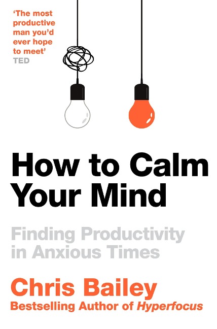 How to Calm Your Mind - Chris Bailey