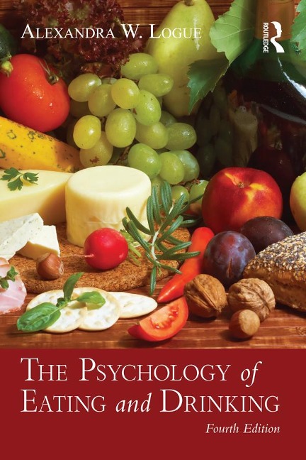 The Psychology of Eating and Drinking - Alexandra W. Logue