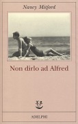 Cover-Bild zum Titel 'Non dirlo ad Alfred' von 'Nancy Mitford'