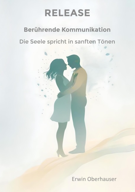 RELEASE - berührende Kommunikation - das Entscheidende erkennen statt lernen - geht in Sekunden - Release