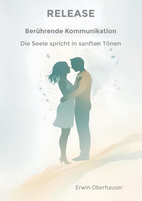 RELEASE - berührende Kommunikation - wenn Worte berühren, sind Konzepte, Techniken und Tricks überflüssig, hinter denen wir uns ja doch nur verstecken, aus Angst vor Intimität - die Erkenntnis reicht - Release