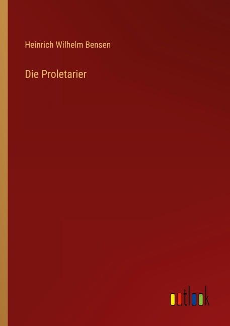 Die Proletarier - Heinrich Wilhelm Bensen