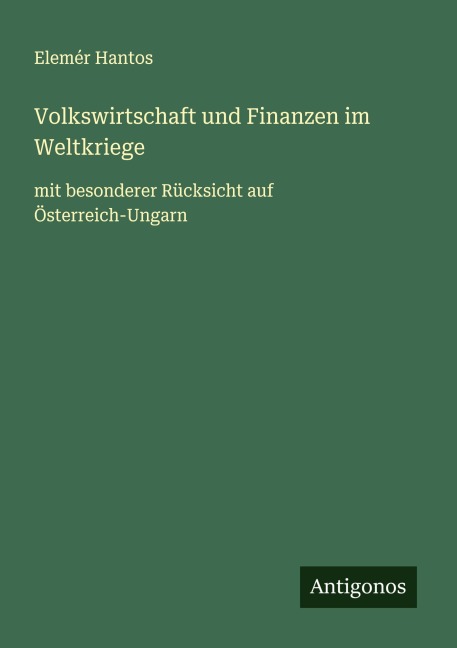 Volkswirtschaft und Finanzen im Weltkriege - Elemér Hantos