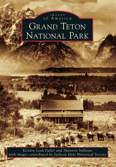 Grand Teton National Park - Kendra Leah Fuller, Shannon Sullivan