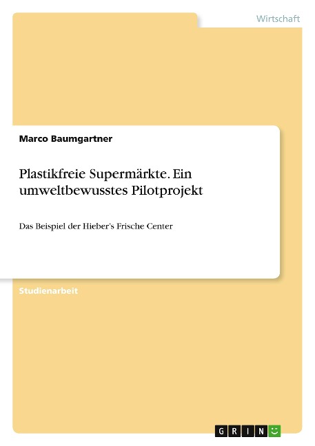 Plastikfreie Supermärkte. Ein umweltbewusstes Pilotprojekt - Marco Baumgartner