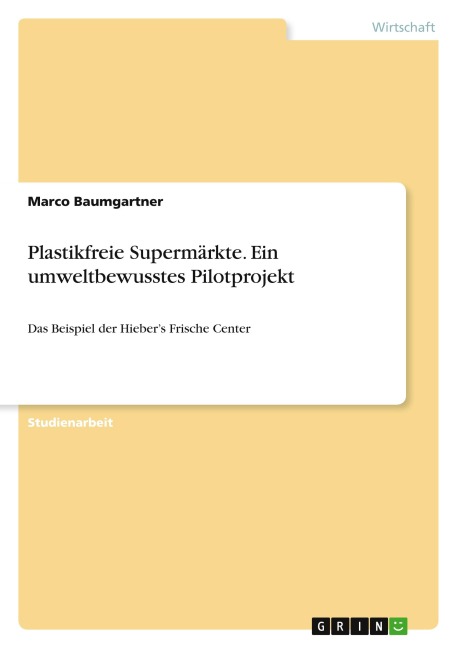 Plastikfreie Supermärkte. Ein umweltbewusstes Pilotprojekt - Marco Baumgartner