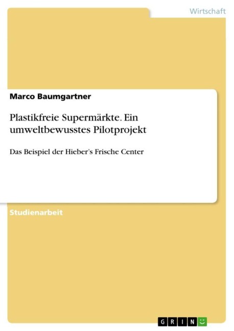 Plastikfreie Supermärkte. Ein umweltbewusstes Pilotprojekt - Marco Baumgartner