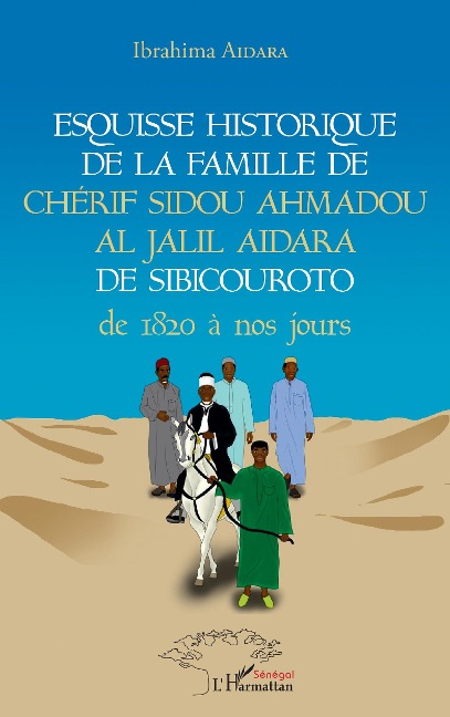 Esquisse historique de la famille de Chérif Sidou Ahmadou Al Jalil Aidara de 1820 à nos jours - Ibrahima Aidara