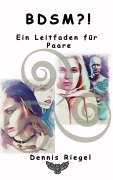 Cover-Bild zum Titel 'BDSM ?! - Ein Leitfaden für Paare' von 'Dennis Riegel'