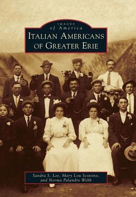 Italian Americans of Greater Erie - Sandra S. Lee, Mary Lou Scottino, Norma Palandro Webb
