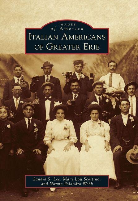 Italian Americans of Greater Erie - Sandra S Lee, Norma Palandro Webb, Mary Lou Scottino