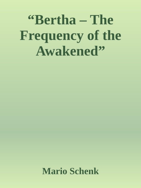 "Bertha - The Frequency of the Awakened" - Mario Schenk