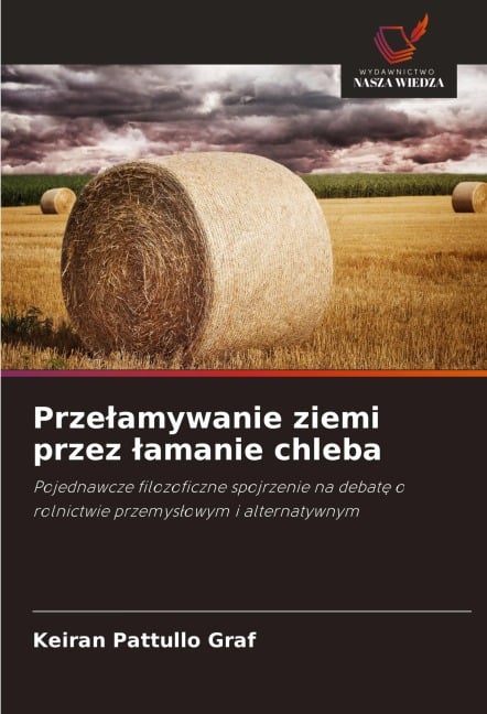 Prze¿amywanie ziemi przez ¿amanie chleba - Keiran Pattullo Graf