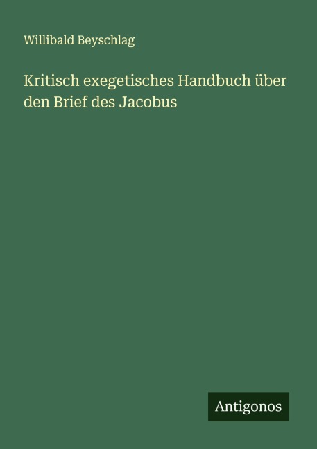 Kritisch exegetisches Handbuch über den Brief des Jacobus - Willibald Beyschlag