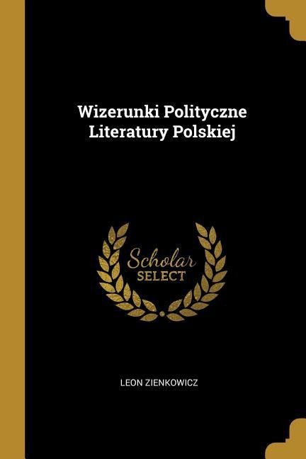 Wizerunki Polityczne Literatury Polskiej - Leon Zienkowicz