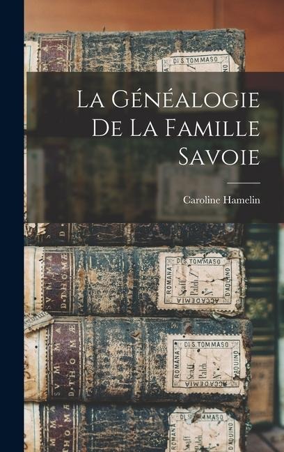 La généalogie de la famille Savoie - Caroline Hamelin