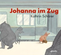 Cover-Bild zum Titel 'Johanna im Zug' von 'Kathrin Schärer'