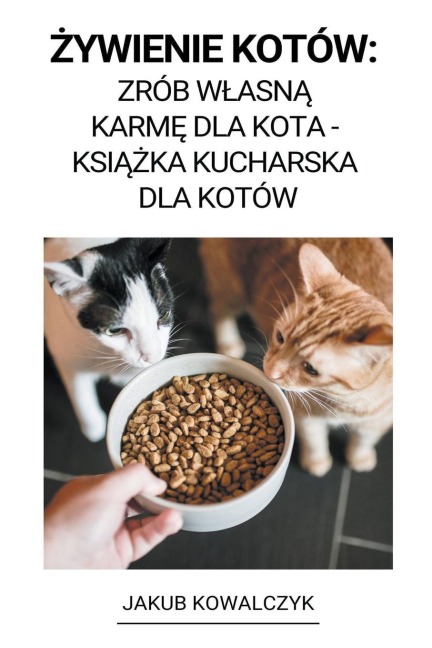 ¿ywienie Kotów - Jakub Kowalczyk