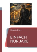 Cover-Bild zum Titel 'Einfach nur Jake' von 'Alexander Erkert'
