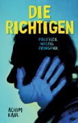 Cover-Bild zum Titel 'Die Richtigen' von 'Achim Kaul'