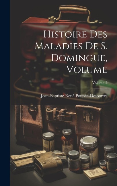 Histoire des Maladies de S. Domingue, Volume; Volume 2 - 