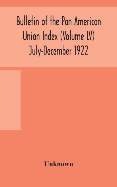 Bulletin of the Pan American Union Index (Volume LV) July-December 1922 - Unknown