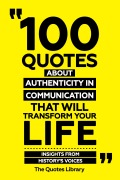 Cover-Bild zum Titel '100 Quotes About Authenticity In Communication That Will Transform Your Life - Insights From History's Voices' von 'The Quotes Library, The Quotes Library'