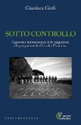 Cover-Bild zum Titel 'Sotto controllo. Il governo internazionale delle migrazioni e le prospettive dei corridoi umanitari' von 'Gianluca Gerli'