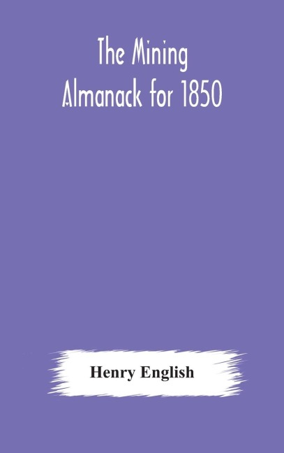 The Mining Almanack for 1850 - Henry English