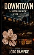 Cover-Bild zum Titel 'DOWNTOWN Schatten im Licht. Episode 3' von 'Jörg Rampke'