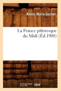 Cover-Bild zum Titel 'La France Pittoresque Du MIDI (Éd.1900)' von 'Alexis-Marie Gochet'