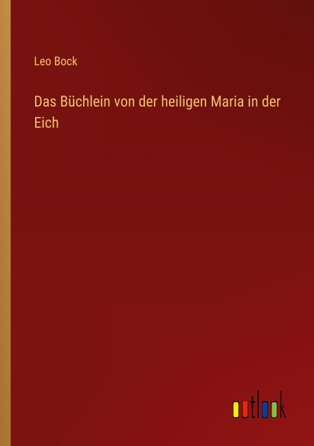 Das Büchlein von der heiligen Maria in der Eich - Leo Bock