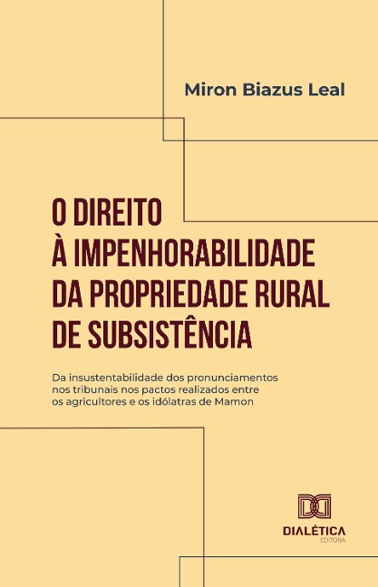 O Direito à Impenhorabilidade da Propriedade Rural de Subsistência - Miron Biazus