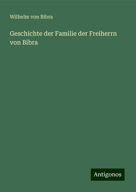 Geschichte der Familie der Freiherrn von Bibra - Wilhelm Von Bibra