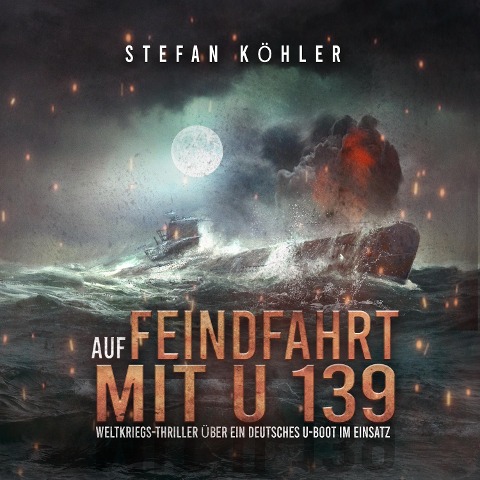 Auf Feindfahrt mit U 139 - Stefan Köhler